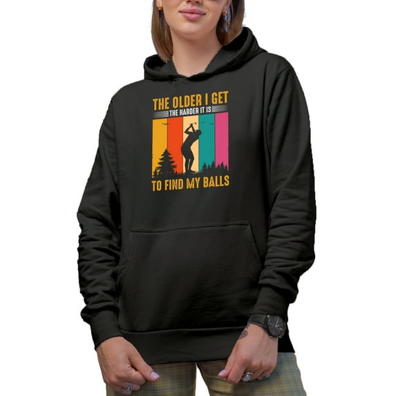 The Older I Get, The Harder It Is to Find My Balls with a Golf Player, Golfing or Golfer Themed Merch Gift, Black Hooded Sweatshirt or Hoodie, Small