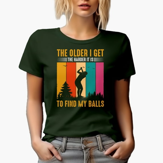 The Older I Get, The Harder It Is to Find My Balls with a Golf Player, Golfing or Golfer Themed Merch Gift, Military Green T-Shirt, Medium