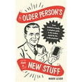 thumbnail image 1 of Pre-Owned The Older Person's Guide to New Stuff: From Android to Zoella, a Complete Guide to the Modern World for the Easily Perplexed (Hardcover) 1472142373 9781472142375, 1 of 1
