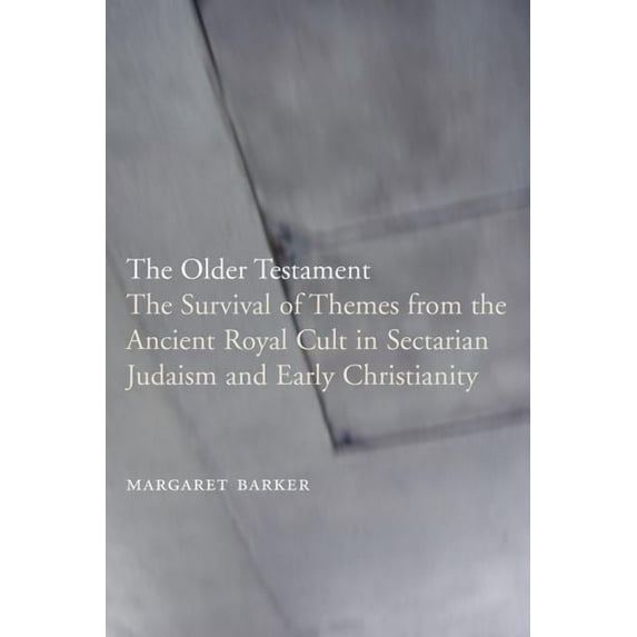 The Older Testament: The Survival of Themes from the Ancient Royal Cult in Sectarian Judaism and Early Christianity, (Paperback)