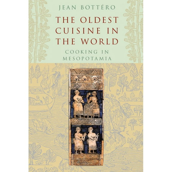 The Oldest Cuisine in the World: Cooking in Mesopotamia, (Paperback)