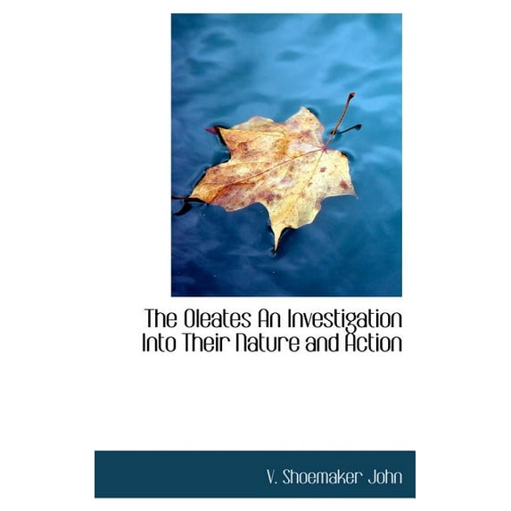 The Oleates an Investigation Into Their Nature and Action (Hardcover)