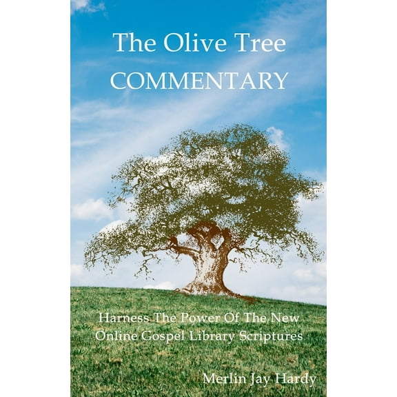 The Olive Tree Commentary: Harness The Power Of The New Online Gospel Library Scriptures, (Paperback)