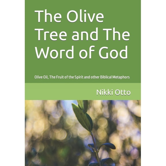 The Olive Tree and The Word of God: Olive Oil, The Fruit of the Spirit and other Biblical Metaphors, (Paperback)