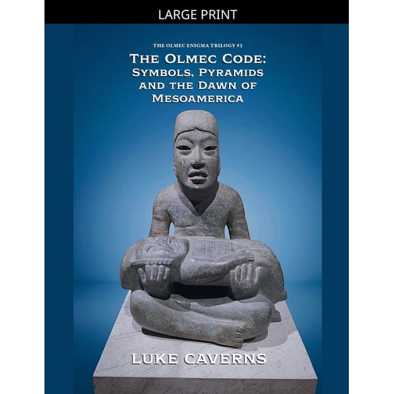 The Olmec Enigma Trilogy The Olmec Code: Symbols, Pyramids and the Dawn of Mesoamerica, Book 3, (Paperback)