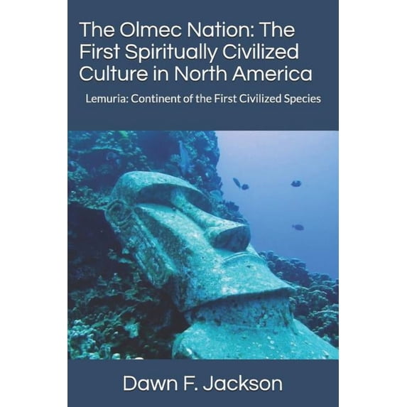 Olmec Nation: The First Spiritually Civi The Olmec Nation: The First Spiritually Civilized Culture in North America: Lemuria: Continent of the First Civilized Sp, Book 2, (Paperback)