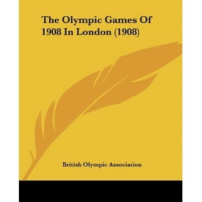 The Olympic Games Of 1908 In London 1908 Paperback 1120205123 9781120205124 British Olympic Association