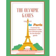 The Olympic Games in Paris A summer for champions in 2024, Paris guide, historical facts about the Olympic games, ticke, Paperback