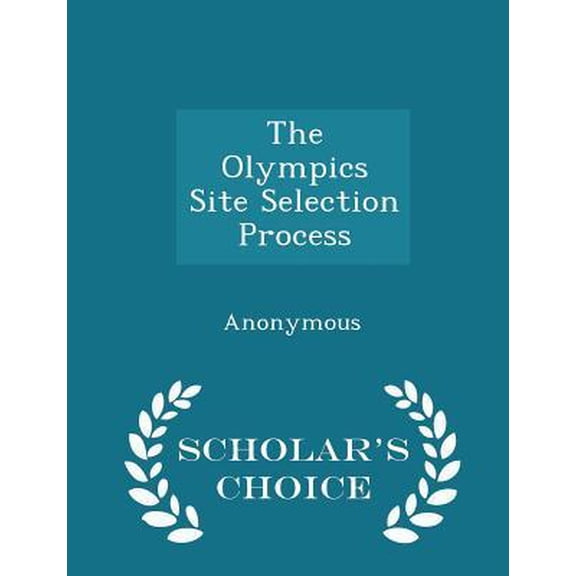 The Olympics Site Selection Process - Scholar's Choice Edition Paperback