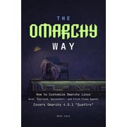The Omarchy Books The Omarchy Way How to Customize Omarchy Linux Arch, Hyprland, Quickshell, and First-Class Agents, Paperback