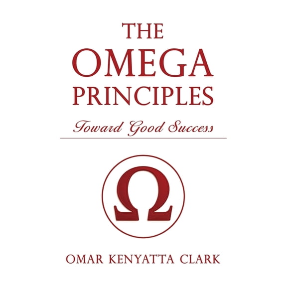 The Omega Principles: Toward Good Success, (Paperback)