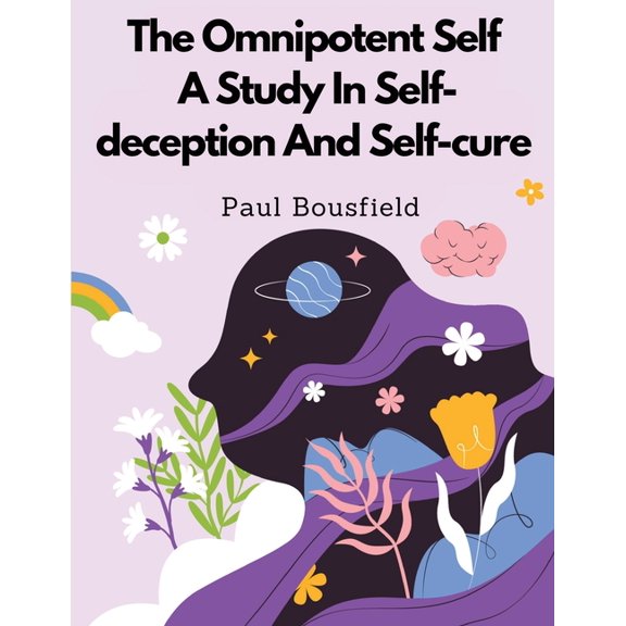 The Omnipotent Self, A Study In Self-deception And Self-cure, (Paperback)