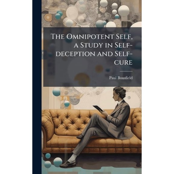 The Omnipotent Self, a Study in Self-deception and Self-cure, (Hardcover)
