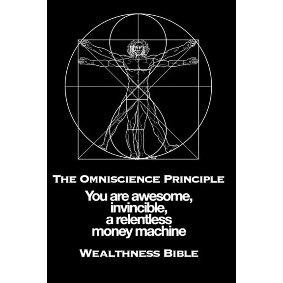 The Omniscience Principle: You Are Awesome, Invincible, a Relentless Money Machine, (Paperback)