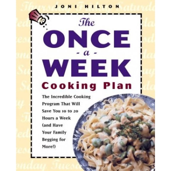 Pre-Owned The Once-A-Week Cooking Plan: The Incredible Cooking Program That Will Save You 10-20 Hours a Week (And Have Your Family Loving It Paperback