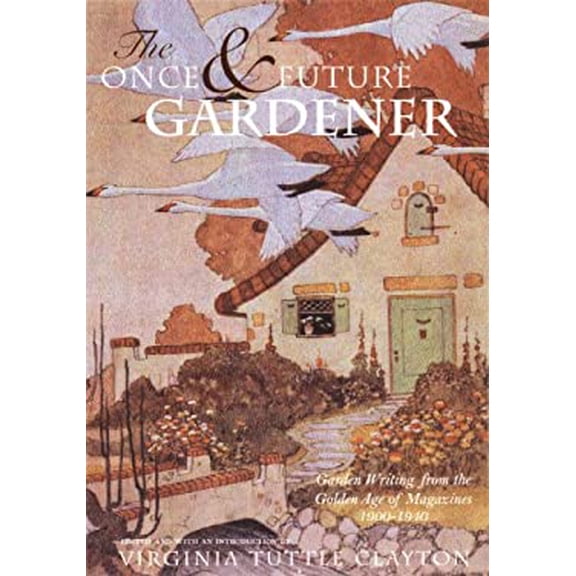 Pre-Owned The Once and Future Gardener : Garden Writing from the Golden Age of Magazines, 1900-1940 9781567921021