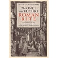 thumbnail image 1 of The Once and Future Roman Rite: Returning to the Traditional Latin Liturgy After Seventy Years of Exile, (Hardcover), 1 of 1