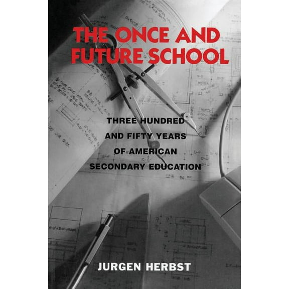 The Once and Future School: Three Hundred and Fifty Years of American Secondary Education, (Paperback)