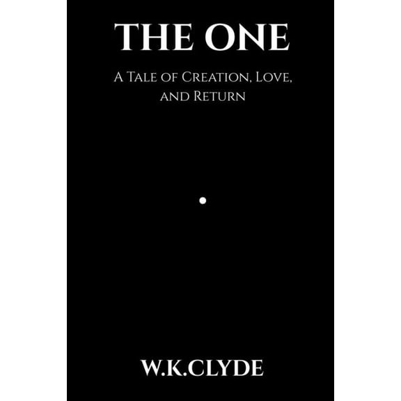 The One: A Tale of Creation, Love, and Return, (Paperback)