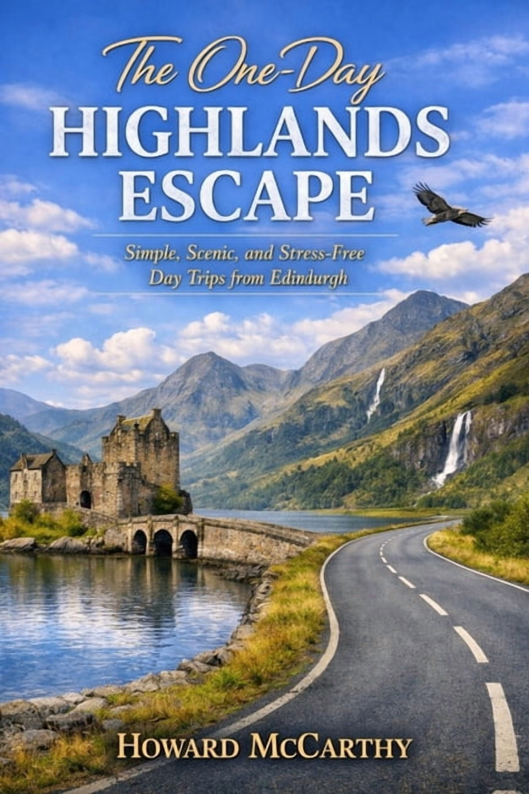 The One-Day Highlands Escape: Simple, Scenic, and Stress-Free Day Trips from Edinburgh, (Paperback)