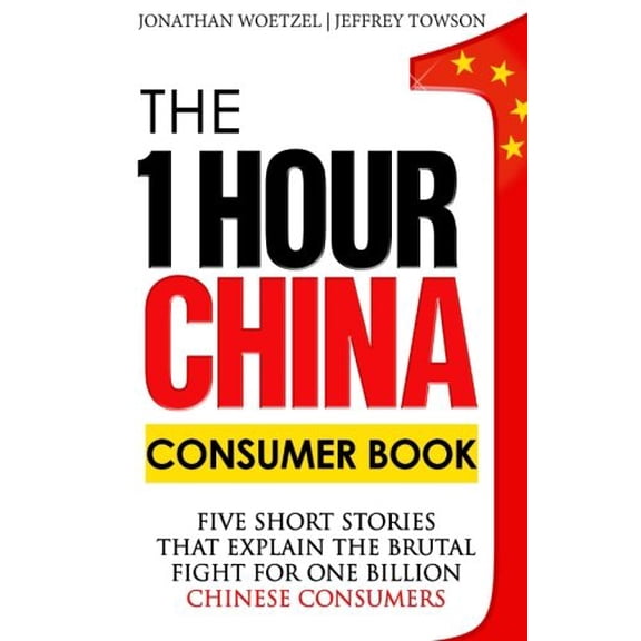 Pre-Owned The One Hour China Consumer Book: Five Short Stories That Explain the Brutal Fight for One Billion Consumers (Paperback) 099144504X 9780991445042