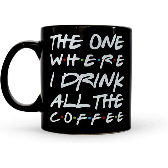 "The One Where I Drink All The Coffee" 11-Ounce Coffee Mug | Oversized Ceramic Mug | Large Coffee Cup | Funny Coffee Mug | Drinkware For Coffee, Tea, Hot And Cold Beverages