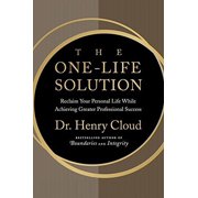 The One-Life Solution Reclaim Your Personal Life While Achieving Greater Professional Success Hardcover by Dr. Henry Cloud