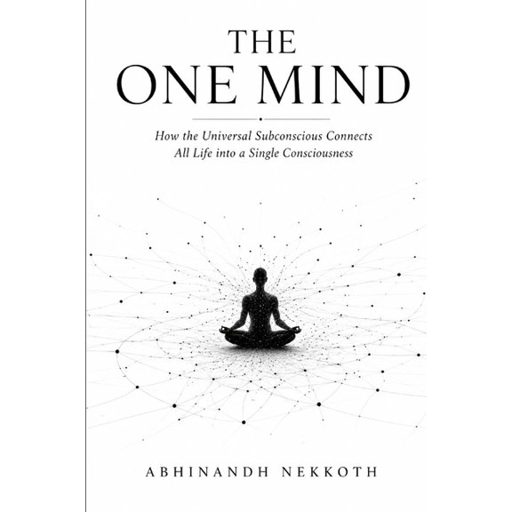The One Mind: How the Universal Subconscious Connects All Life into a Single Consciousness, (Paperback)