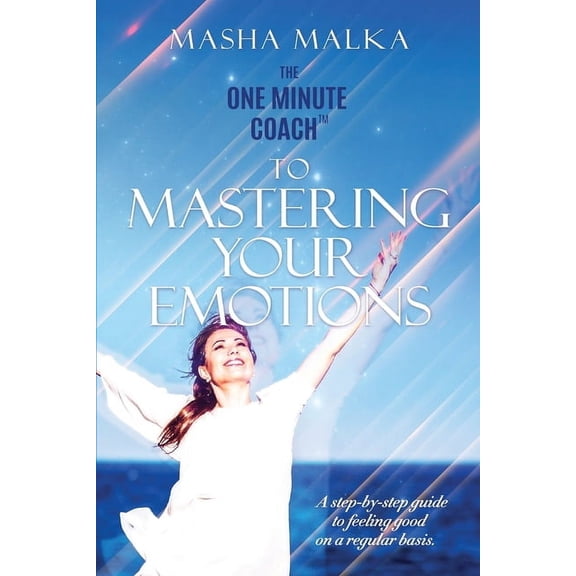 The One Minute Coach to Mastering Your Emotions: A step-by-step guide to feeling happy on a regular basis, (Paperback)