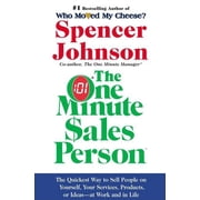 The One Minute Sales Person The Quickest Way to Sell People on Yourself, Your Services, Products, or Ideas--At Work and, Hardcover