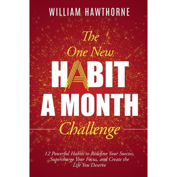 The One New Habit a Month Challenge: 12 Powerful Habits to Redefine Your Success, Supercharge Your Focus, and Create the, (Paperback)