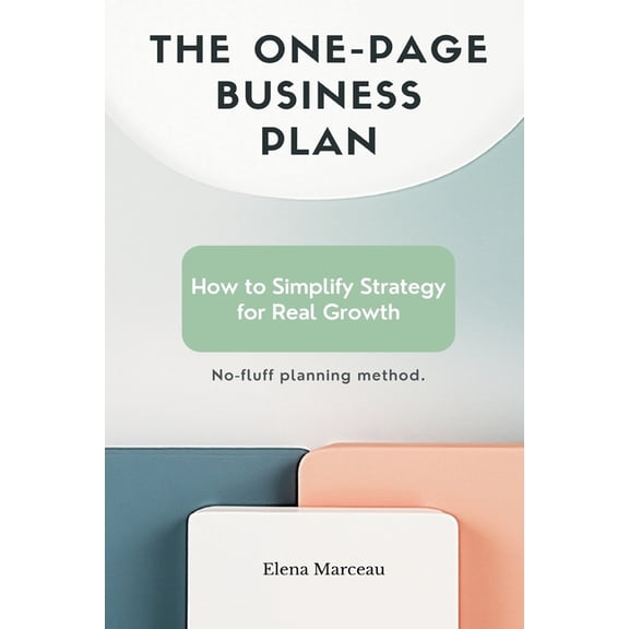 The One-Page Business Plan: How to Simplify Strategy for Real Growth - No-fluff planning method, (Paperback)