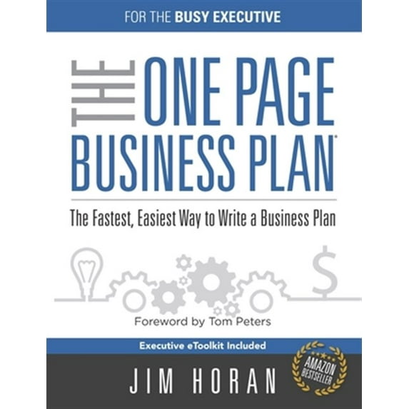 The One Page Business Plan for the Busy Executive: The Fastest, Eaiest Way to Write a Business Plan
