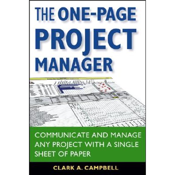 The One-Page Project Manager: Communicate and Manage Any Project With a Single Sheet of Paper - Campbell, Clark A.