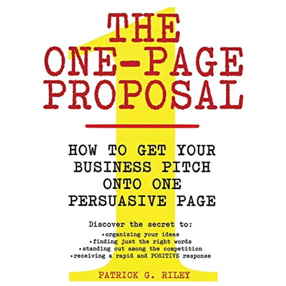 Pre-Owned The One-Page Proposal: How to Get Your Business Pitch Onto One Persuasive Page (Paperback) 0060988606 9780060988609