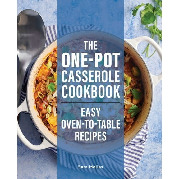 The One-Pot Casserole Cookbook: Easy Oven-To-Table Recipes, (Paperback)