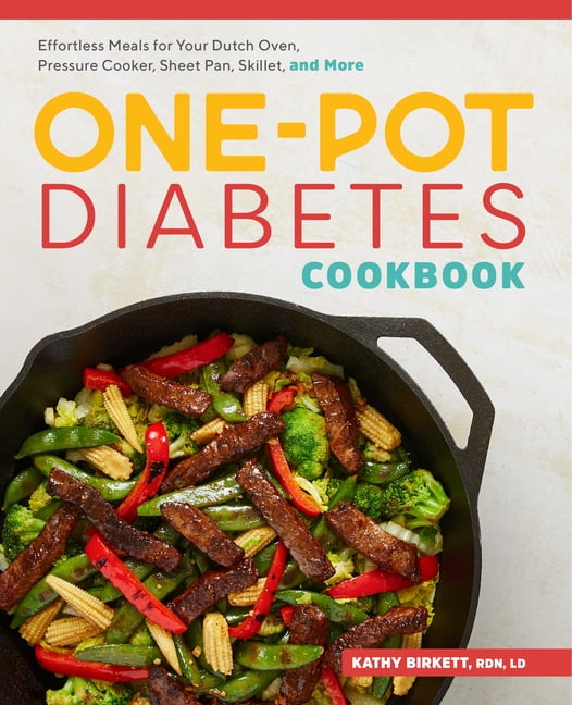 KATHY BIRKETT The One-Pot Diabetes Cookbook: Effortless Meals for Your Dutch Oven, Pressure Cooker, Sheet Pan, Skillet, and More, (Paperback)