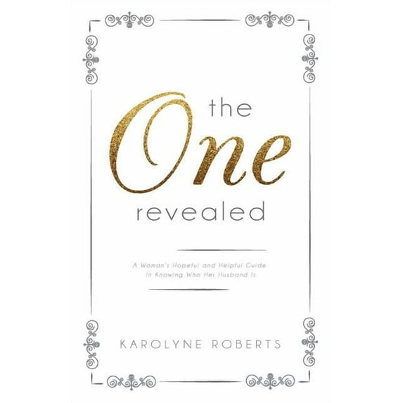 The One Revealed: A Woman's Hopeful and Helpful Guide in Knowing Who Her Husband Is