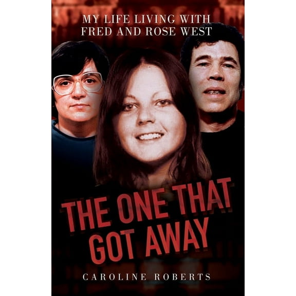 The One That Got Away : My Life Living With Fred and Rose West (Paperback)