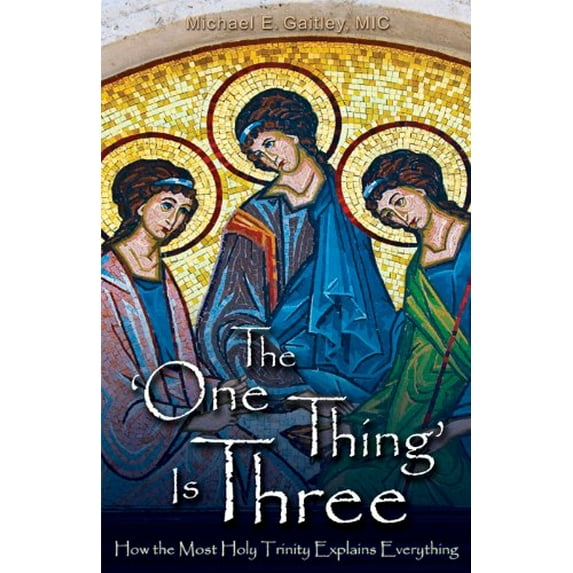 Pre-Owned The One Thing Is Three: How the Most Holy Trinity Explains Everything (Paperback) 159614260X 9781596142602