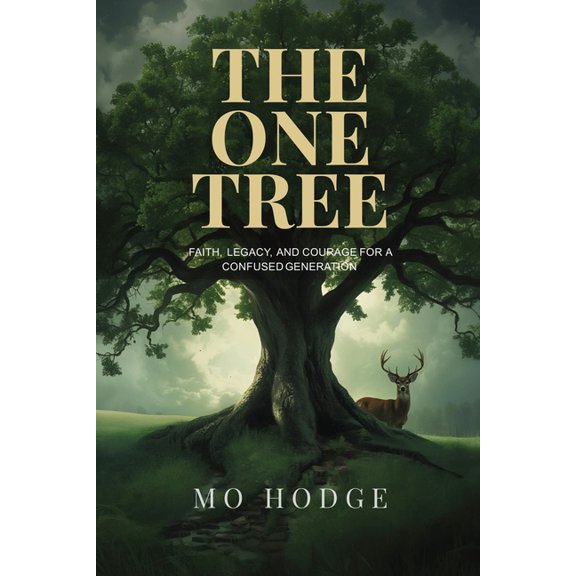 Mo Hodge Legacy Series, No. 1 The One Tree: Faith, Legacy, and Courage for a Confused Generation, Book 1, (Paperback)