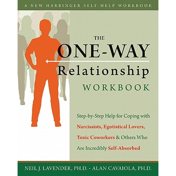 Pre-Owned The One-Way Relationship Workbook: Step-By-Step Help for Coping with Narcissists, Egotistical Lovers, Toxic Coworkers, and Others Who Are Incredibly S (Paperback) 1572249099 9781572249097