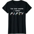 thumbnail image 1 of The One Where I Turn Fifty T-Shirt, 1 of 3