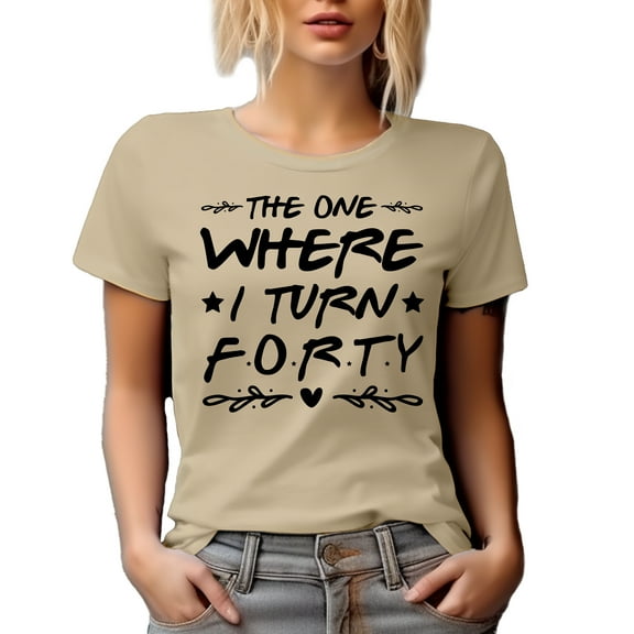 The One Where I Turn Forty, 40th Birthday Quote, Tan T-Shirt, Large