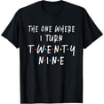 thumbnail image 1 of The One Where I Turn Twenty Nine 29 Years Old 29th Birthday T-ShirtMen and women, Black T-shirt, size: Extra large, 1 of 4