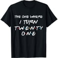 thumbnail image 1 of The One Where I Turn Twenty One Funny 21st Birthday Gag Gift T-Shirt, 1 of 3