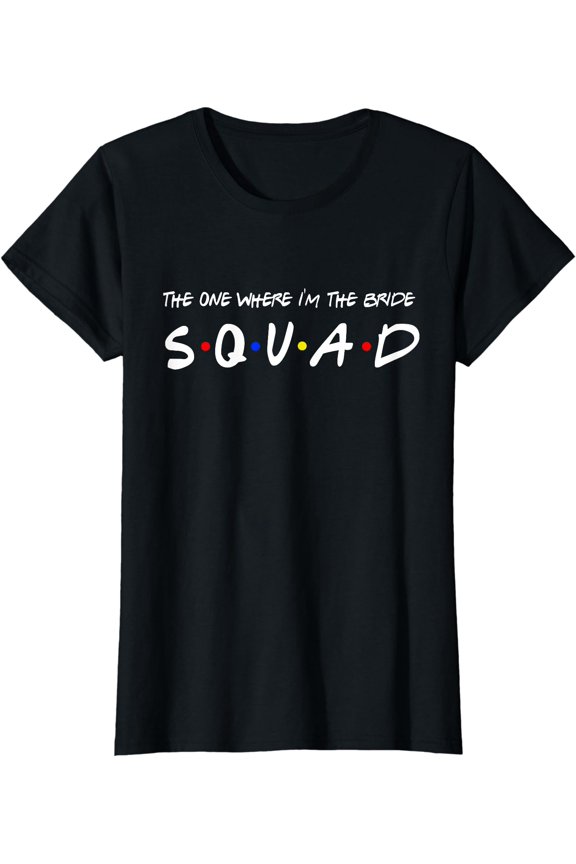 The One Where I'm the Bride Squad T-Shirt, Unisex T-Shirt