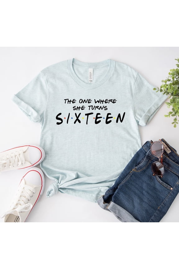 The One Where She Turns Sixteen T-shirt, Sixteen Shirt, Birthday Tee, Friends Show Top, Friends Birthday, Teen Top, Friends T-shirts All Size S-5Xl