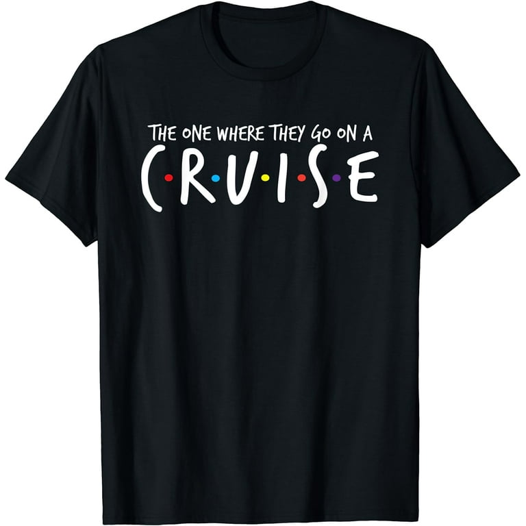 The One Where They Go On A Cruise-Family Cruise Vacation T-Shirt The One Where They Go On A Cruise-Family Cruise Vacation T-Shirt