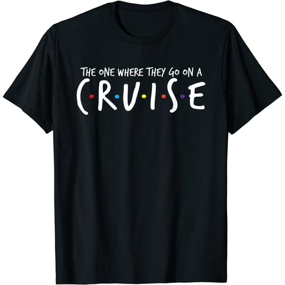 The One Where They Go On A Cruise-Family Cruise Vacation T-Shirt